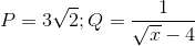 P=3\sqrt2;Q=\frac{1}{\sqrt x-4}