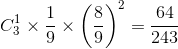 C_{3}^{1}\times \frac{1}{9}\times \left ( \frac{8}{9} \right )^{2}=\frac{64}{243}