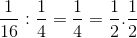 \frac{1}{16}:\frac{1}{4}=\frac{1}{4}=\frac{1}{2}.\frac{1}{2}