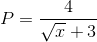 P=\frac{4}{\sqrt{x}+3}