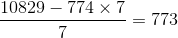 \frac{10829-774\times 7}{7}=773