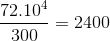 \frac{72.10^{4}}{300}=2400