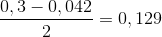\frac{0,3-0,042}{2}=0,129