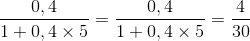 \frac{0,4}{1+0,4\times 5}=\frac{0,4}{1+0,4\times 5}=\frac{4}{30}