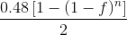 \frac{0.48\left [ 1-(1-f)^n \right ]}{2}