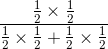 \frac{\frac{1}{2} \times\frac{1}{2}}{\frac{1}{2} \times\frac{1}{2} +\frac{1}{2} \times\frac{1}{2}}