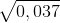 \sqrt{0,037}