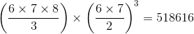\left ( \frac{6\times 7\times 8}{3} \right )\times \left ( \frac{6\times 7}{2} \right )^{3}=518616