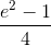 \frac{e^{2}-1}{4}
