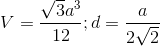 V=\frac{\sqrt{3}a^{3}}{12};d=\frac{a}{2\sqrt{2}}