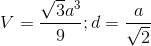 V=\frac{\sqrt{3}a^{3}}{9};d=\frac{a}{\sqrt{2}}