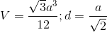 V=\frac{\sqrt{3}a^{3}}{12};d=\frac{a}{\sqrt{2}}