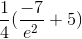 \frac{1}{4}(\frac{-7}{e^{2}}+5)