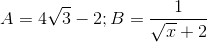 A =4\sqrt{3}-2;B=\frac{1}{\sqrt{x}+2}