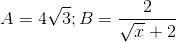 A =4\sqrt{3};B=\frac{2}{\sqrt{x}+2}