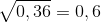 \sqrt{0,36}=0,6