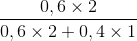 \frac{0,6\times 2}{0,6\times 2+0,4\times 1}