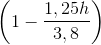 \left ( 1-\frac{1,25h}{3,8} \right )