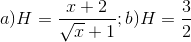 a)H=\frac{x+2}{\sqrt{x}+1};b)H=\frac{3}{2}