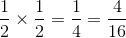 \frac{1}{2}\times \frac{1}{2}=\frac{1}{4}=\frac{4}{16}