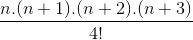 \frac{n.(n+1).(n+2).(n+3)}{4!}