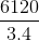 \frac{6120}{3.4}