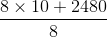 \frac{8\times 10+2480}{8}