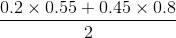 \frac{0.2\times 0.55+0.45\times 0.8}{2}