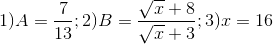 1)A=\frac{7}{13};2)B=\frac{\sqrt{x}+8}{\sqrt{x}+3};3)x=16