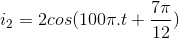 i_{2}=2cos(100\pi .t + \frac{7\pi }{12})