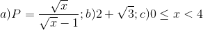 a)P=\frac{\sqrt{x}}{\sqrt{x}-1};b)2+\sqrt{3};c)0\leq x< 4