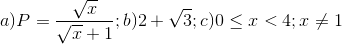 a)P=\frac{\sqrt{x}}{\sqrt{x}+1};b)2+\sqrt{3};c)0\leq x< 4;x\neq 1