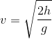 v=\sqrt{\frac{2h}{g}}