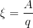 \xi =\frac{A}{q}