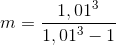 m=\frac{1,01^{3}}{1,01^3-1}