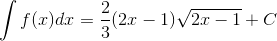 \int f(x)dx=\frac{2}{3}(2x-1)\sqrt{2x-1}+C