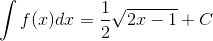 \int f(x)dx=\frac{1}{2}\sqrt{2x-1}+C