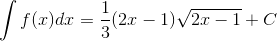\int f(x)dx=\frac{1}{3}(2x-1)\sqrt{2x-1}+C