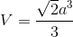 V=\frac{\sqrt{2}a^{3}}{3}