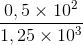\frac{0,5 \times 10^{2}}{1,25 \times 10^{3}}