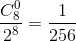 \frac{C_{8}^{0}}{2^{8}} = \frac{1}{256}