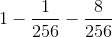 1 - \frac{1}{256} - \frac{8}{256}