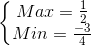 \left\{\begin{matrix} Max=\frac{1}{2}\\ Min=\frac{-3}{4} \end{matrix}\right.