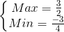 \left\{\begin{matrix} Max=\frac{3}{2}\\ Min=\frac{-3}{4} \end{matrix}\right.