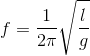 f=\frac{1}{2\pi } \sqrt{\frac{l}{g}}