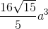 \frac{16\sqrt{15}}{5}a^3