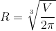 R=\sqrt[3]{\frac{V}{2\pi}}
