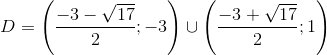D=\left ( \frac{-3-\sqrt{17}}{2};-3 \right )\cup \left ( \frac{-3+\sqrt{17}}{2};1 \right )