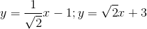 y=\frac{1}{\sqrt{2}}x-1;y=\sqrt{2}x+3