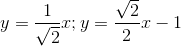 y=\frac{1}{\sqrt{2}}x;y=\frac{\sqrt{2}}{2}x-1